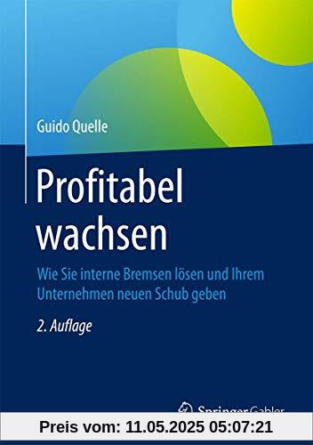 Profitabel wachsen: Wie Sie interne Bremsen lösen und Ihrem Unternehmen neuen Schub geben Profitabel wachsen: Wie Sie interne Bremsen lösen und Ihrem Unternehmen neuen Schub geben