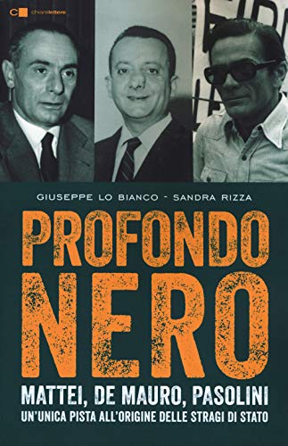 Profondo nero. Mattei, De Mauro, Pasolini. Un'unica pista all'origine delle stragi di Stato Profondo nero. Mattei, De Mauro, Pasolini. Un'unica pista all'origine delle stragi di Stato
