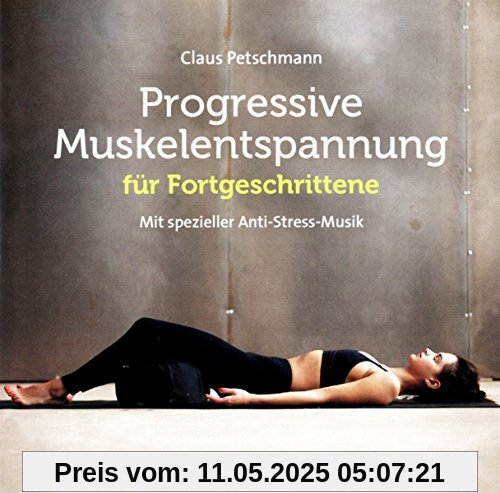 Progr. Muskelentspannung für Fortgeschrittene: Mit spezieller Anti-Stress-Musik Progr. Muskelentspannung für Fortgeschrittene: Mit spezieller Anti-Stress-Musik
