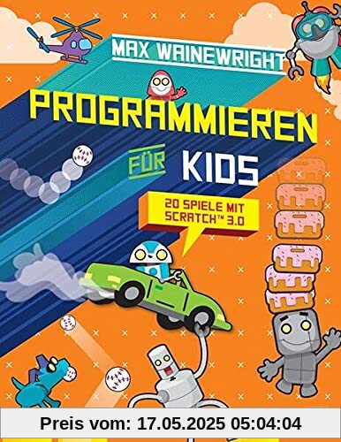 Programmieren für Kids - 20 Spiele mit Scratch 3.0: Schritt für Schritt eigene Spiele programmieren, für Grundschüler ab 7 Jahren Programmieren für Kids - 20 Spiele mit Scratch 3.0: Schritt für Schritt eigene Spiele programmieren, für Grundschüler ab 7 Jahren