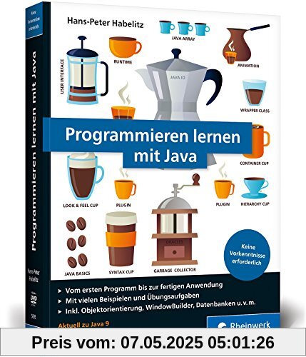 Programmieren lernen mit Java: Aktuell zu Java 9 und mit dem WindowBuilder - Ausgabe 2017. Keine Vorkenntnisse nötig, ideal für Programmieranfänger!