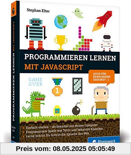 Programmieren lernen mit JavaScript: Der kinderleichte Einstieg in die Programmierung. Mit vielen Übungen, Spielen und Beispielen Programmieren lernen mit JavaScript: Der kinderleichte Einstieg in die Programmierung. Mit vielen Übungen, Spielen und Beispielen