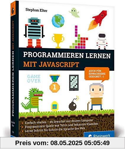 Programmieren lernen mit JavaScript: Der kinderleichte Einstieg in die Programmierung. Mit vielen Übungen, Spielen und Beispielen