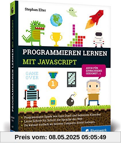 Programmieren lernen mit JavaScript: Spiele und Co. ganz easy. Programmierung leichgemacht, nicht nur für Kinder!