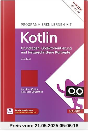 Programmieren lernen mit Kotlin: Grundlagen, Objektorientierung und fortgeschrittene Konzepte