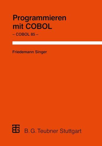 Programmieren mit COBOL: Unter besonderer Berücksichtigung von COBOL 85 (Leitfäden der angewan... Programmieren mit COBOL: Unter besonderer Berücksichtigung von COBOL 85 (Leitfäden der angewan...