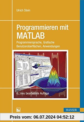 Programmieren mit MATLAB: Programmiersprache, Grafische Benutzeroberflächen, Anwendungen