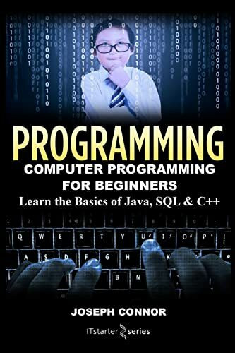 Programming: Computer Programming for Beginners: Learn the Basics of Java, SQL & C++ (Coding, ...