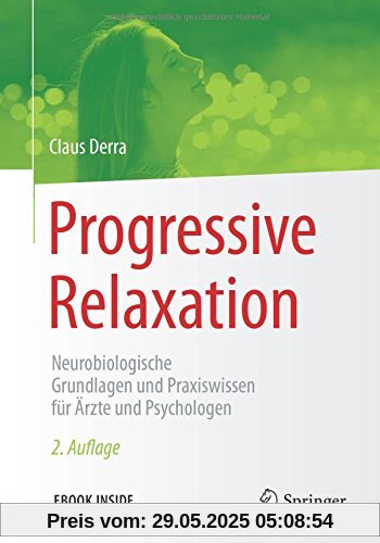 Progressive Relaxation: Neurobiologische Grundlagen und Praxiswissen für Ärzte und Psychologen