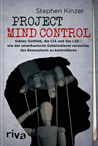 Project Mind Control: Sidney Gottlieb, die CIA und das LSD – wie der amerikanische Geheimdiens...