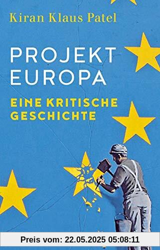 Projekt Europa: Eine kritische Geschichte