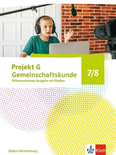 Projekt G Gemeinschaftskunde 7/8. Differenzierende Ausgabe Baden-Württemberg: Schulbuch mit Medien Klasse 7/8 von Klett