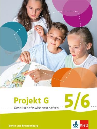 Projekt G Gesellschaftswissenschaften 5/6. Ausgabe Berlin, Brandenburg Grundschule: Schulbuch Klasse 5/6 (Projekt G Gesellschaftswissenschaften. Ausgabe für Berlin und Brandenburg ab 2017)