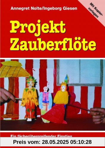 Projekt Zauberflöte: Ein fächerübergreifender Einstieg für die Klassen 3-6 mit Kopiervorlagen Projekt Zauberflöte: Ein fächerübergreifender Einstieg für die Klassen 3-6 mit Kopiervorlagen
