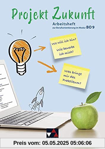 Projekt Zukunft / Arbeitsheft zur Berufsorientierung im Modul BO9 Projekt Zukunft / Arbeitsheft zur Berufsorientierung im Modul BO9
