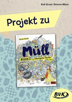 Projekt zu Müll - Alles über die lästigste Sache der Welt von BVK Buch Verlag Kempen