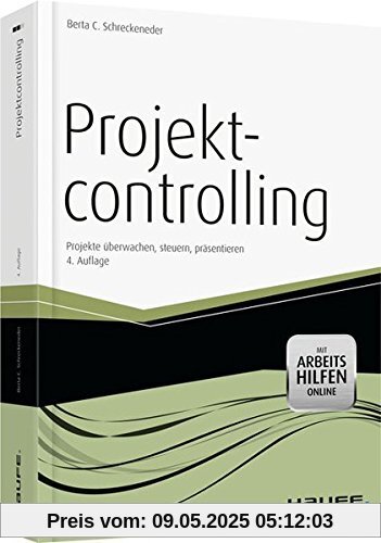 Projektcontrolling - mit Arbeitshilfen online: Projekte überwachen, steuern, präsentieren (Haufe Fachbuch)