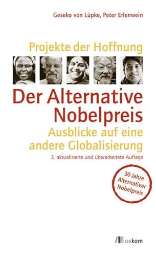 Projekte der Hoffnung: Der Alternative Nobelpreis: Ausblicke auf eine andere Globalisierung von Oekom