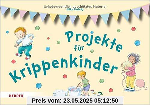 Projekte für Krippenkinder: erleben, entdecken, ausprobieren