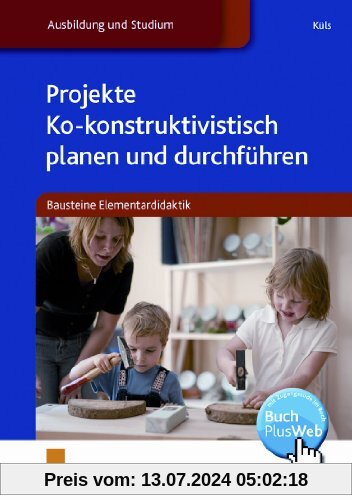 Projekte ko-konstruktivistisch planen und durchführen. Bausteine Elementardidaktik. Lehr-/Fachbuch