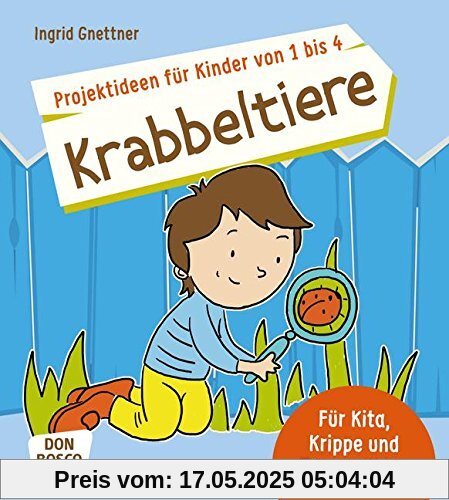Projektideen für Kinder von 1 bis 4: Krabbeltiere - Für Kita, Krippe und Tagesmütter Projektideen für Kinder von 1 bis 4: Krabbeltiere - Für Kita, Krippe und Tagesmütter
