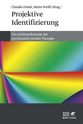 Projektive Identifizierung: Ein Schlüsselkonzept der psychoanalytischen Therapie Projektive Identifizierung: Ein Schlüsselkonzept der psychoanalytischen Therapie