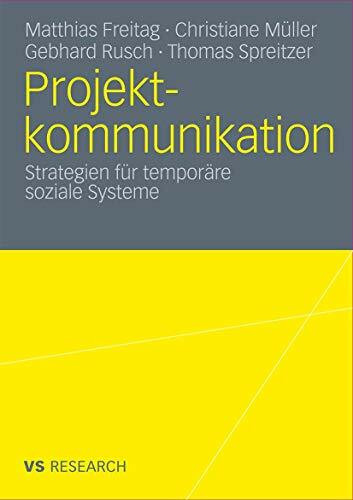 Projektkommunikation: Strategien für temporäre soziale Systeme Projektkommunikation: Strategien für temporäre soziale Systeme