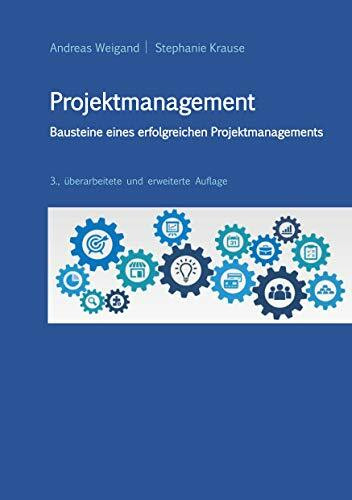 Projektmanagement - Bausteine eines erfolgreichen Projektmanagements: 3., überarbeitete und er... Projektmanagement - Bausteine eines erfolgreichen Projektmanagements: 3., überarbeitete und er...