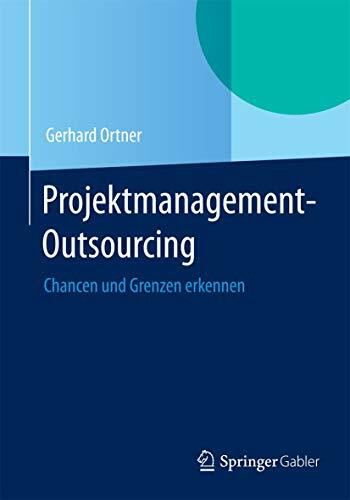 Projektmanagement-Outsourcing: Chancen und Grenzen erkennen Projektmanagement-Outsourcing: Chancen und Grenzen erkennen