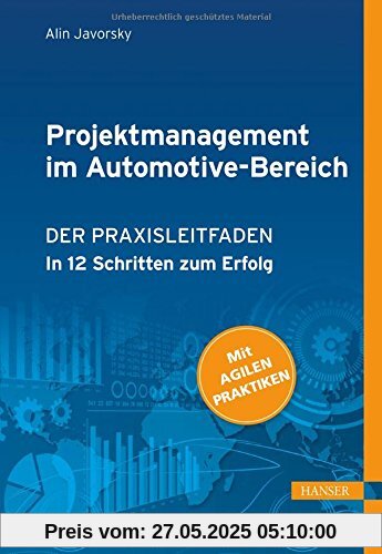 Projektmanagement im Automotive-Bereich: Der Praxisleitfaden - In 12 Schritten zum Erfolg