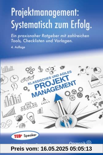 Projektmanagement: Systematisch zum Erfolg: Ein praxisnaher Ratgeber mit zahlreichen Tools, Checklisten und Vorlagen (Opresnik Management Guides, Band 48)