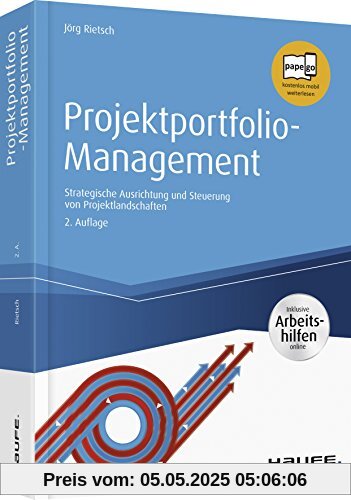 Projektportfolio-Management - inkl. Arbeitshilfen online: Strategische Ausrichtung und Steuerung von Projektlandschaften (Haufe Fachbuch)