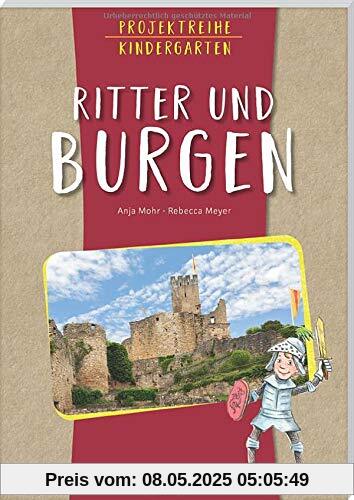 Projektreihe Kindergarten - Ritter und Burgen (Projektreihe Kindergarten: Projekte für Kindergarten und Kita)