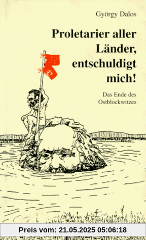 Proletarier aller Länder, entschuldigt mich. Das Ende des Ostblockwitzes