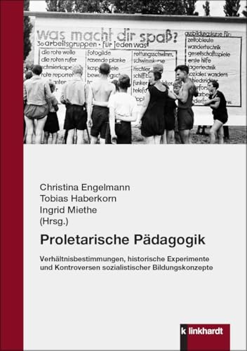 Proletarische Pädagogik: Verhältnisbestimmungen, historische Experimente und Kontroversen sozialistischer Bildungskonzepte von Verlag Julius Klinkhardt GmbH & Co. KG