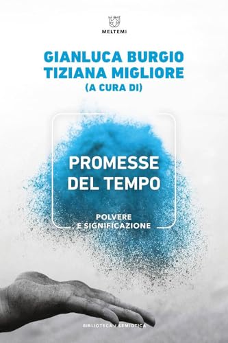 Promesse del tempo. Polvere e significazione (Biblioteca/semiotica) von Meltemi