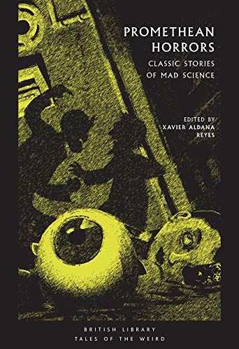 Promethean Horrors: Classic Tales of Mad Science (British Library Tales of the Weird): Classic Stories of Mad Science von British Library Publishing