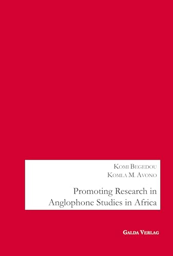 Promoting Research in Anglophone Studies in Africa: DE Promoting Research in Anglophone Studies in Africa: DE von Galda Verlag
