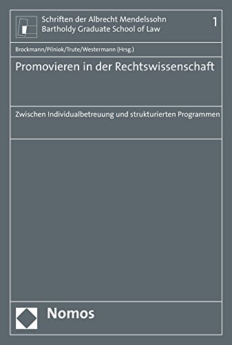 Promovieren in der Rechtswissenschaft: Zwischen Individualbetreuung und strukturierten Programmen (Schriften der Albrecht Mendelssohn Bartholdy Graduate School of Law) von Nomos Verlagsgesellschaft