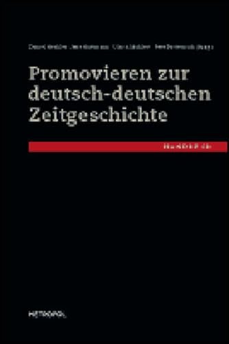 Promovieren zur deutsch-deutschen Zeitgeschichte: Handbuch Promovieren zur deutsch-deutschen Zeitgeschichte: Handbuch