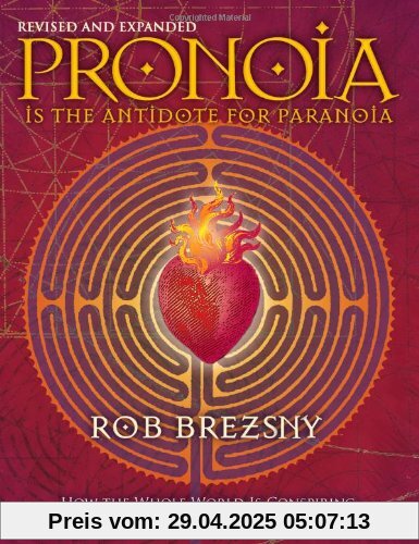 Pronoia Is the Antidote for Paranoia, Revised and Expanded: How the Whole World Is Conspiring to Shower You with Blessings