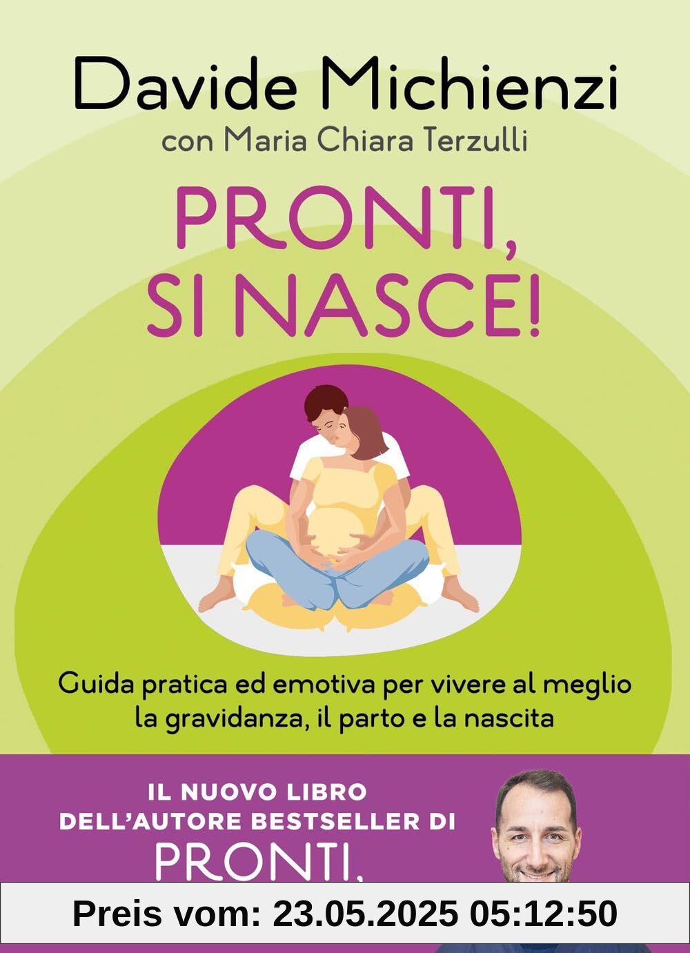 Pronti, si nasce! Guida pratica ed emotiva per vivere al meglio la gravidanza, il parto e la nascita (Guide. Benessere)