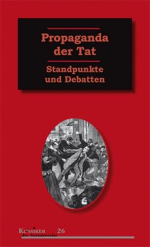 Propaganda der Tat: Standpunkte und Debatten (Klassiker der Sozialrevolte)