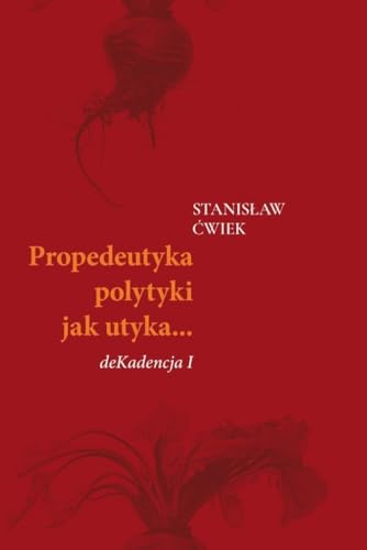Propedeutyka polytyki jak utyka… deKadencja I Propedeutyka polytyki jak utyka… deKadencja I von Poligraf
