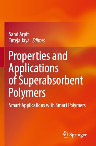 Properties and Applications of Superabsorbent Polymers: Smart Applications with Smart Polymers von Springer