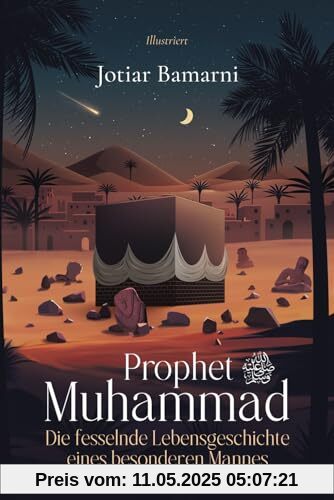 Prophet Muhammad: Die fesselnde Lebensgeschichte eines besonderen Mannes