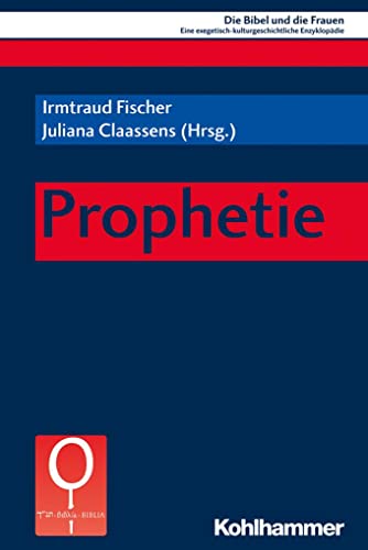 Prophetie (Die Bibel und die Frauen: Eine exegetisch-kulturgeschichtliche Enzyklopädie, 1.2, Band 1) von Kohlhammer