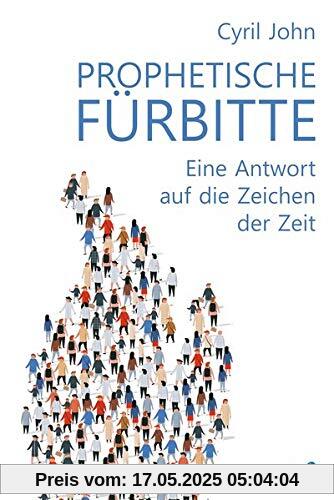 Prophetische Fürbitte: Eine Antwort auf die Zeichen der Zeit