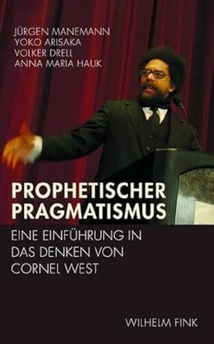 Prophetischer Pragmatismus. Eine Einführung in das Denken von Cornel West: Eine Einführung in ...