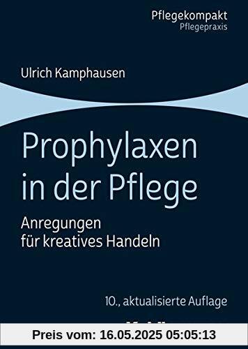 Prophylaxen in der Pflege: Anregungen für kreatives Handeln (Pflegekompakt)